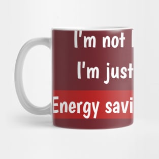 I'm not lazy,I'm just on energy saving mode Mug